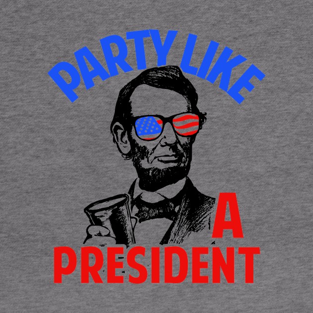 Party Like A President by dumbshirts